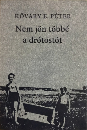 Kőváry E. Péter - Nem jön többé a drótostót
