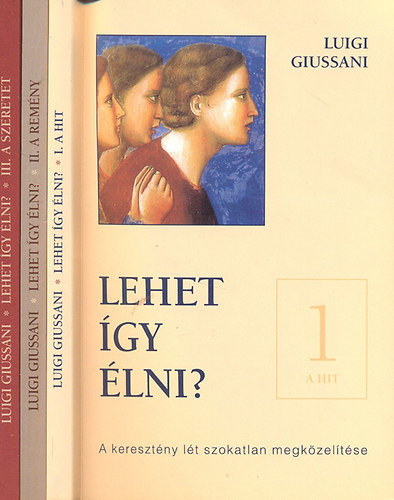 Luigi Giussani - Lehet gy lni?- A keresztny lt szokatlan megkzeltse I-III. (A hit - A remny - A szeretet)