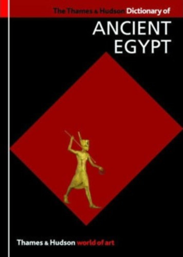 Toby Wilkinson - The Thames & Hudson Dictionary of Ancient Egypt