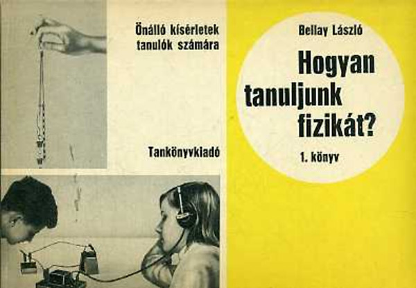 Bellay László - Hogyan tanuljunk fizikát? 1-2. könyv