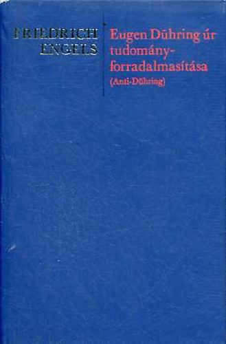 Friedrich Engels - Eugen Dühring úr tudomány-forradalmasítása (Anti-Dühring)