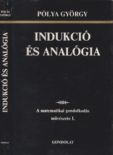 Pólya György - Indukció és analógia (A matematikai gondolkodás művészete I.)