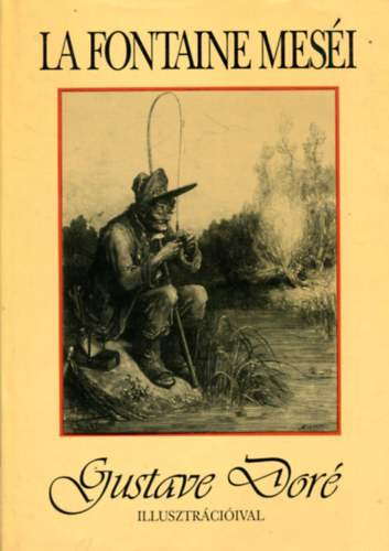 Jean De La Fontaine - La Fontaine mes�i (Gustave Dor� illusztr�ci�ival)