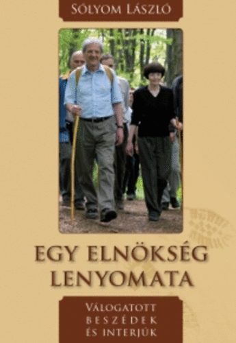 Sólyom László - Egy elnökség lenyomata - Válogatott beszédek és interjúk