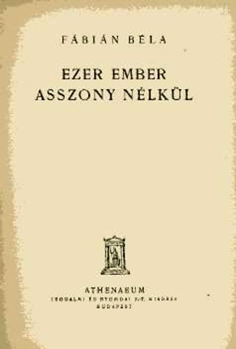 Fábián Béla - Ezer ember asszony nélkül
