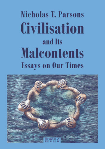Parsons T. Nicholas - Civilisation and Its Malcontents - Essays on Our Times