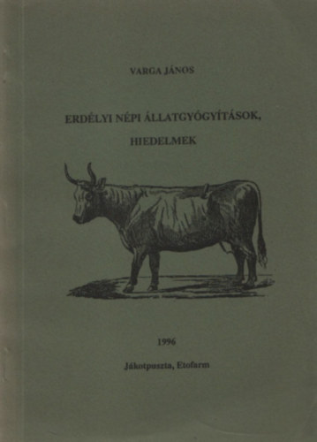 Varga Jnos - Erdlyi npi llatgygytsok, hiedelmek