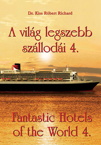 Dr. Kiss R�bert Rich�rd - A vil�g legszebb sz�llod�i 4. - Fantastic Hotels of the World