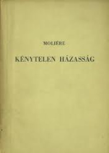 Moliére - Kénytelen házasság