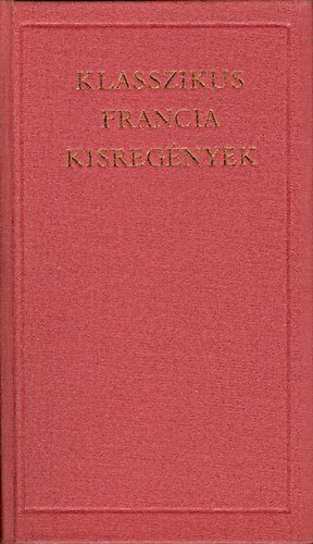Klasszikus francia kisreg�nyek (A vil�girodalom klasszikusai)