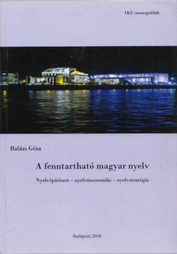 Balzs Gza - A fenntarthat magyar nyelv (Nyelvptszet - nyelvsszeomls + nyelvstratgia)
