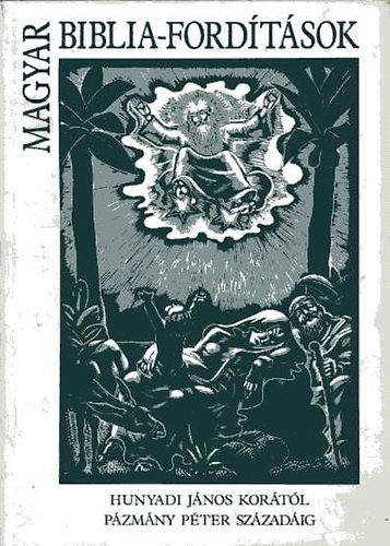 Nemeskürty István (szerk.) - Magyar Biblia-fordítások (Hunyadi János korától Pázmány Péter századáig)