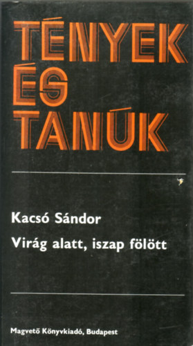 Kacs� S�ndor - Vir�g alatt, iszap f�l�tt I. k�tet