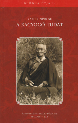 Kalu Rinpocse - A ragyogó tudat - Buddha Útja I.