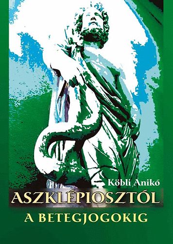 K�bli Anik� - Aszkl�pioszt�l a betegjogokig