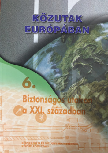 dr. Koren Csaba  (sorozat szerk.) - K�zutak Eur�p�ban - 6. Biztons�gos utakon a XXI. sz�zadban