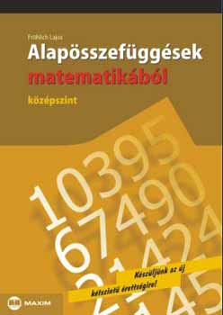 Frhlich Lajos - Alapsszefggsek matematikbl - Kzpszint