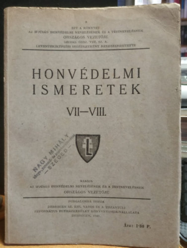 Honvdelmi ismeretek VII-VIII. (A szabadsgharcok magyar hsei, Honvdelmi alapismeretek a termszettan krben + Magyar hsk a XX. szzadban, A magyar hadgy fejldse, Az llam megszervezse az egyetemes hborra)