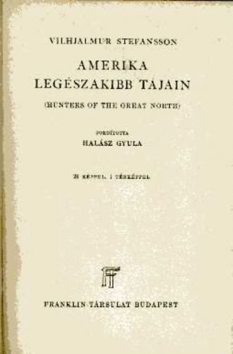 Vilhjalmur Stefansson - Amerika leg�szakibb t�jain (Vil�gj�r�k)