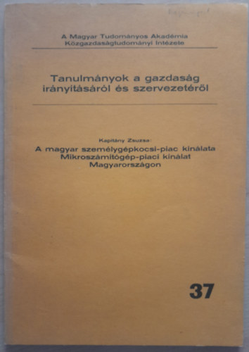 Kapitny Zsuzsa - A magyar szemlygpkocsi-piac knlata - Mikroszmtgp-piaci knlat Magyarorszgon (Tanulmnyok a gazdasg irnytsrl s szervezetrl 37.)