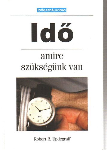 Robert R. Updegraff - Id, amire szksgnk van