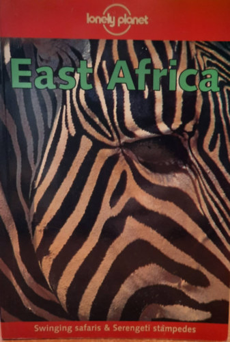 Lonely Planet Publications - East Africa: Swinging safaris & Serengeti stampedes