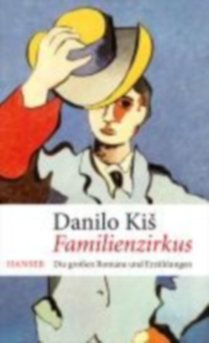 Danilo Kis - Familienzirkus - Die groen Romane und Erzhlungen