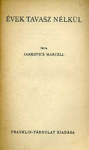 Dr. Jankovics Marcell - Évek tavasz nélkül