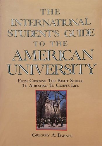Gregory A. Barnes - The International Student's Guide to the American University