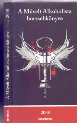 Szerkesztő: Jónás Csaba - Uj Péter - A Művelt Alkoholista borzsebkönyve 2008 (Szmodis Imre karikatúráival)