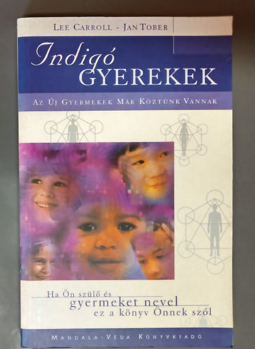 Lee Carroll - Indig� gyerekek Az �j Gyermekek M�r K�zt�nk Vannak / Ha �n sz�l� �s gyermeket nevel ez a k�nyv �nnek sz�l