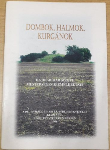 Gyarmathy Istv�n  (szerk.) - Dombok, halmok, kurg�nok - Hajd�-Bihar megye mesters�ges kiemelked�sei