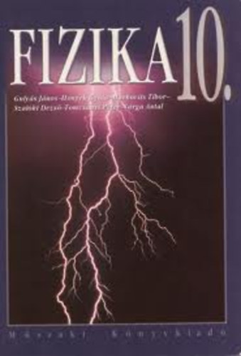 Honyek Gyula; Gulyás János - FIZIKA 10. A gimnáziumok 10. évfolyama számára MK-2760-8