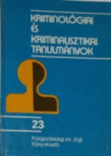 Dr. Gödöny József (szerk.) - Kriminológiai és kriminalisztikai tanulmányok (23)