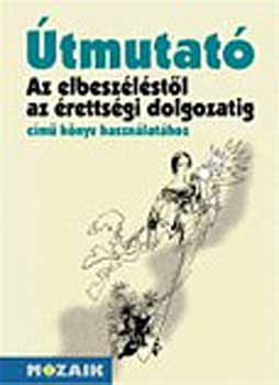 Dr. Kutas Ferenc - Az elbeszlstl az rettsgi dolg. - tmutat