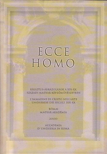 Ecce homo - Krisztus-ábrázolások a XIX-XX. századi magyar képzőművészetben (olasz-magyar)