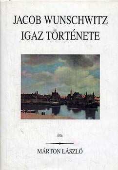 Márton László - Jacob Wunschwitz igaz története