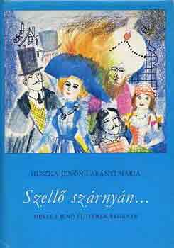 Huszka Jen�n� Ar�nyi M�ria - Szell� sz�rny�n