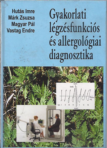 Hut�s Imre-M�rk Zsuzsa-Magyar P�l-Vastag Endre - Gyakorlati l�gz�sfunkci�s �s allergol�giai diagnosztika