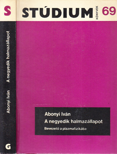 Abonyi Ivn - A negyedik halmazllapot (Bevezet a plazmafizikba)- Stdium knyvek 69.