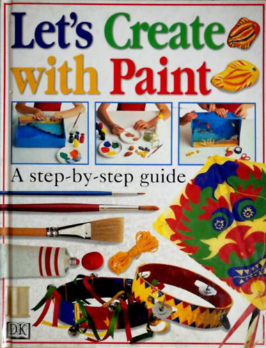 Angela Wilkes, Helen Drew Dawn Sirett - Let's Create with Paint (A step-by-step guide)