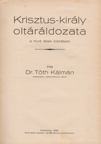 Dr. T�th K�lm�n - Krisztus kir�ly olt�r�ldozata