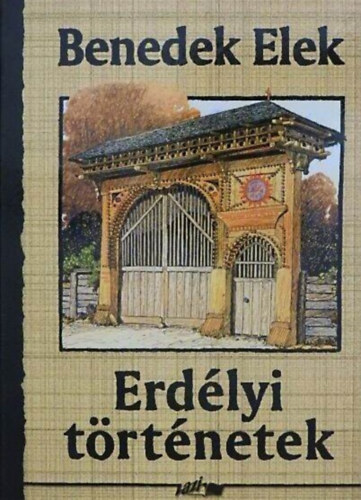 Hunyadi Csaba Zsolt  Benedek  Elek (szerk.), Korom P�l (lektor) - Erd�lyi t�rt�netek (A F�ld / Egy kisle�nyr�l / Erd�vid�k az �n haz�m)