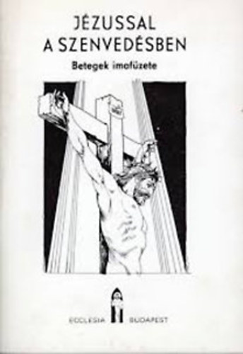 Dr.Cspny Lszl - Jzussal a szenvedsben (Betegek imafzete)