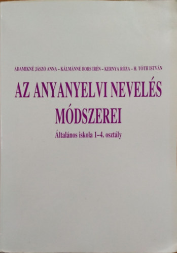K�lm�nn�bors Ir�n, Kernya R�za, H. T�th Istv�n Adamikn� J�sz� Anna - Az anyanyelvi nevel�s m�dszerei
