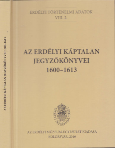 G�lfi Em�ke - Az erd�lyi k�ptalan jegyz�k�nyvei 1600-1613 (Erd�lyi t�rt�nelmi adatok VIII. 2.)