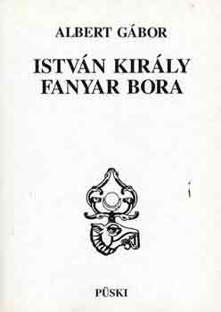 Albert Gbor - Istvn kirly fanyar bora