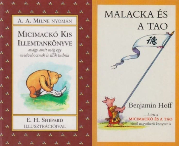 Benjamin Hoff - 2 humoros m Micimackkrl: Malacka s a tao + Micimack Kis Illemtanknyve - avagy amit mg egy medvebocsnak is illik tudnia