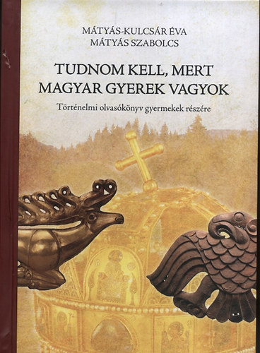 Mátyás Szabolcs, Mátyás-Kulcsár Éva - Tudnom kell, mert magyar gyerek vagyok