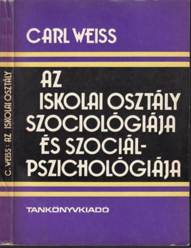 Carl Weiss - Az iskolai oszt�ly szociol�gi�ja �s szoci�lpszichol�gi�ja (az: 52 640)